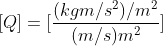 [Q] = [\frac{(kg m/s^2)/m^2}{ (m/s)m^2}]